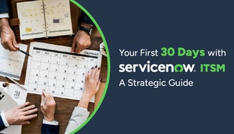 Your First 30 Days with ServiceNow ITSM: A Strategic Guide