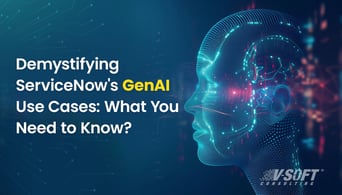 Demystifying ServiceNow's GenAI Use Cases: What You Need to Know?