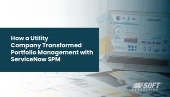How a Utility Company Transformed Portfolio Management with ServiceNow SPM