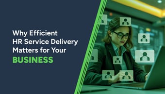 Why Efficient HR Service Delivery Matters for Your Business