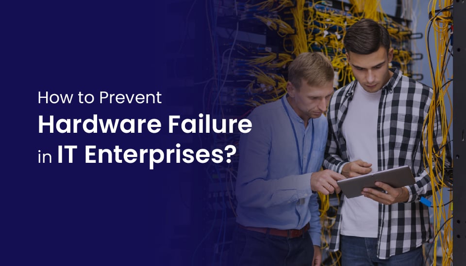 How to Prevent Hardware Failure in IT Enterprises?