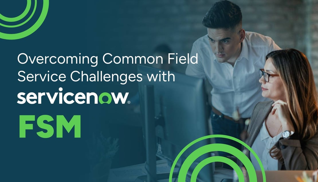 Common Field Service Challenges and How ServiceNow FSM Solves Them