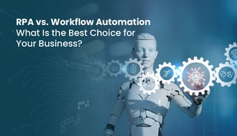 RPA vs. Workflow Automation: What is the Best Choice for Your Business?