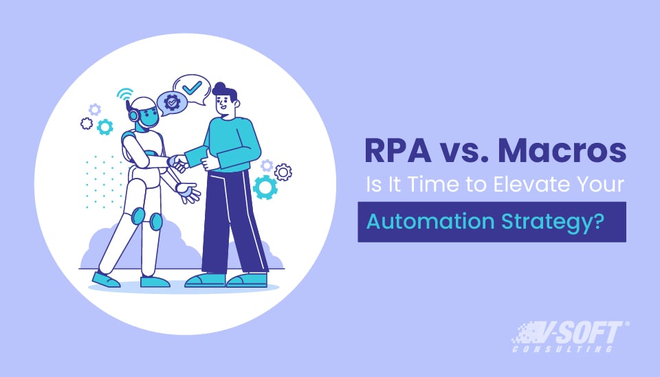 RPA Vs. Macros: Is It Time to Elevate Automation Strategy?