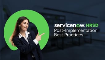 ServiceNow HRSD: Post-Implementation Best Practices