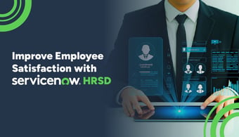 Improving Employee Satisfaction with ServiceNow HRSD