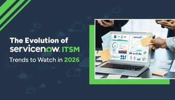 The Evolution of ServiceNow ITSM: Trends to Watch in 2026