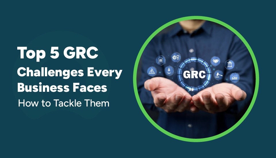 The Top 5 GRC Challenges Every Business Faces