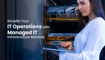 Managed IT Infrastructure Services: Types and How to Choose