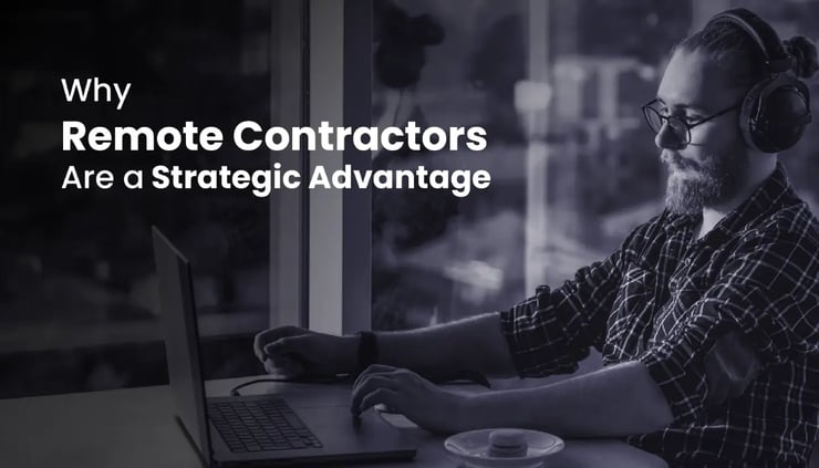 Why Remote Contractors Are a Strategic Advantage