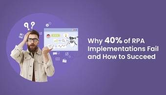 Why 40% of RPA Implementations Fail and How to Succeed