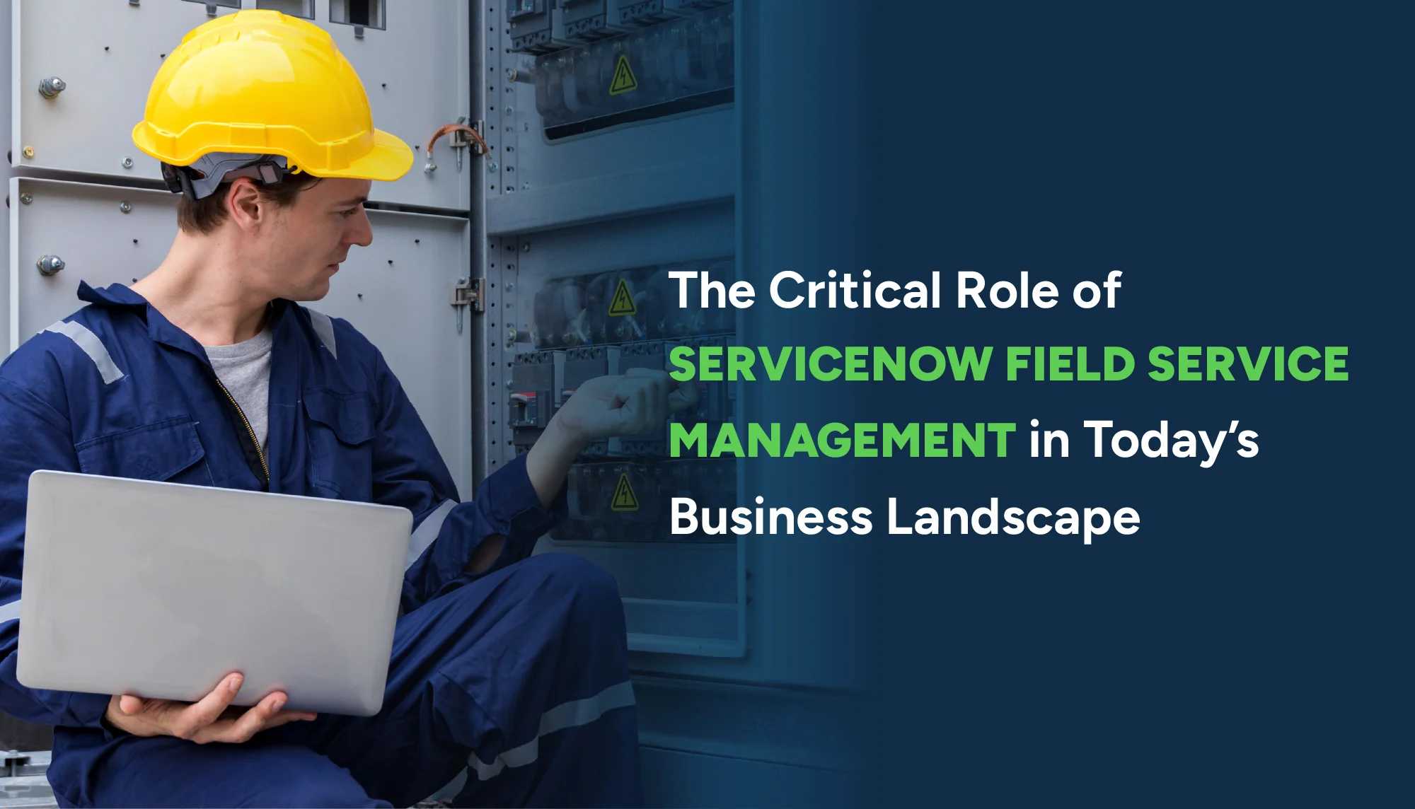 Critical Role of Field Service Management in Today’s Business Landscape