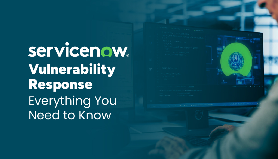 A complete guide to ServiceNow Vulnerability Response